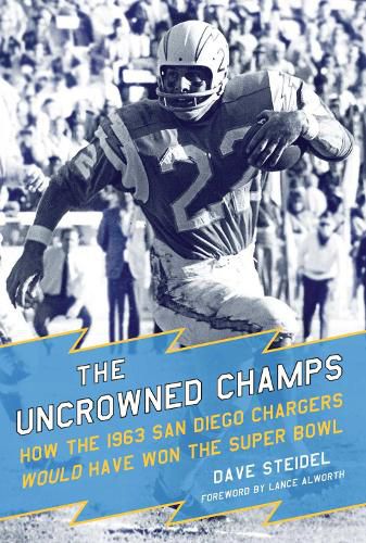 Cover image for The Uncrowned Champs: How the 1963 San Diego Chargers Would Have Won the Super Bowl