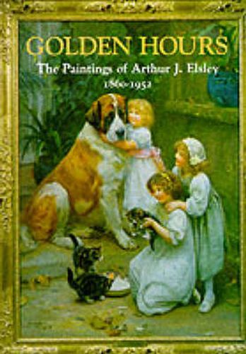 Golden Hours: Paintings of Arthur J.Elsley, 1860-1952