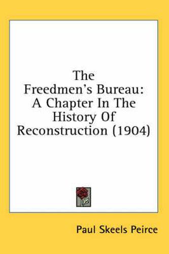 The Freedmen's Bureau: A Chapter in the History of Reconstruction (1904)