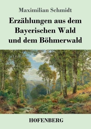 Cover image for Erzahlungen aus dem Bayerischen Wald und dem Boehmerwald