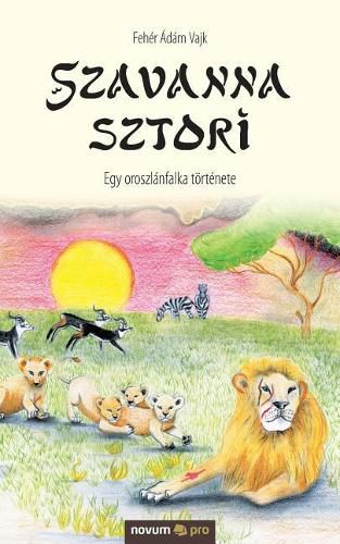 Cover image for Szavanna sztori: Egy oroszlanfalka toertenete