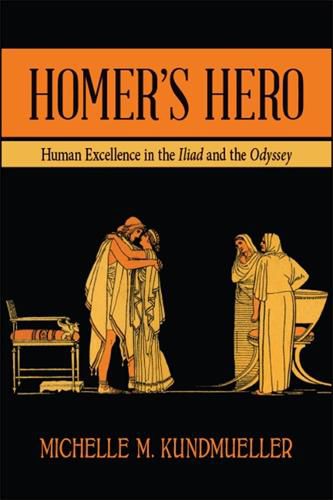 Cover image for Homer's Hero: Human Excellence in the Iliad and the Odyssey