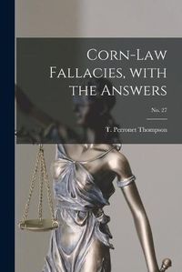 Cover image for Corn-law Fallacies, With the Answers; no. 27