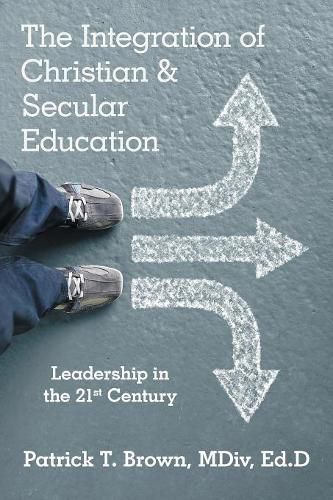 The Integration of Christian & Secular Education: Leadership in the 21st Century