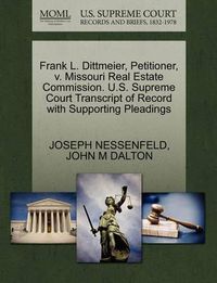 Cover image for Frank L. Dittmeier, Petitioner, V. Missouri Real Estate Commission. U.S. Supreme Court Transcript of Record with Supporting Pleadings