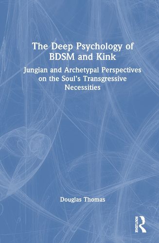 Cover image for The Deep Psychology of BDSM and Kink