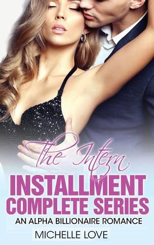 Cover image for The Intern Installment Complete Series: An Alpha Billionaire Romance