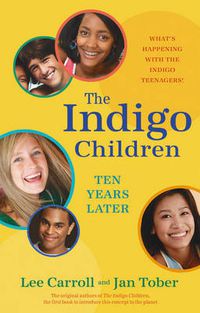Cover image for The Indigo Children Ten Years Later: What's Happening with the Indigo Teenagers!