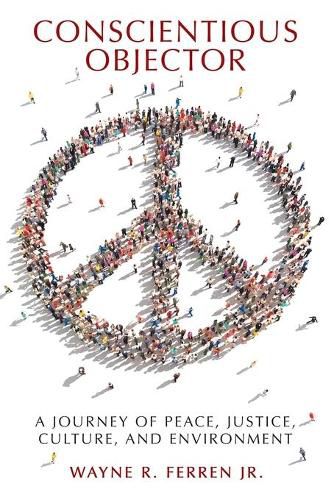 Cover image for Conscientious Objector: A Journey of Peace, Justice, Culture, and Environment