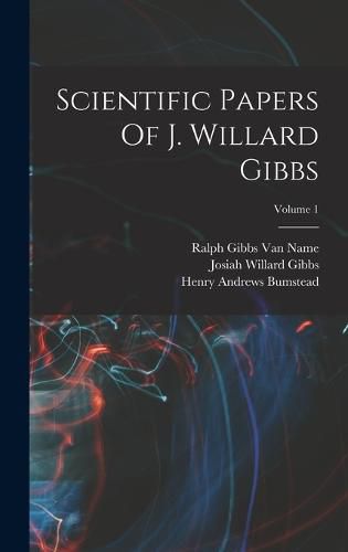 Scientific Papers Of J. Willard Gibbs; Volume 1