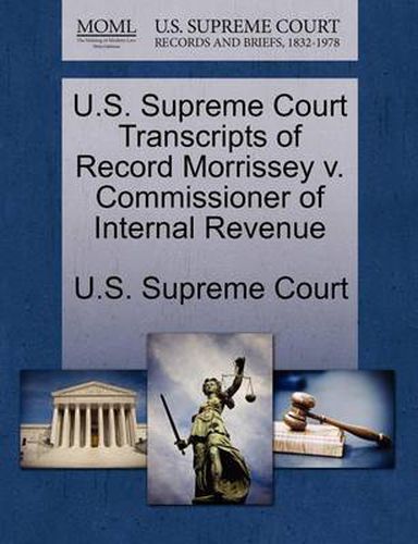 Cover image for U.S. Supreme Court Transcripts of Record Morrissey V. Commissioner of Internal Revenue