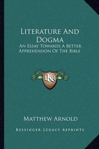 Cover image for Literature and Dogma: An Essay Towards a Better Apprehension of the Bible