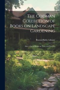 Cover image for The Codman Collection of Books on Landscape Gardening