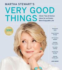 Cover image for Martha Stewart's Very Good Things: Clever Tips & Genius Ideas for an Easier, More Enjoyable Life