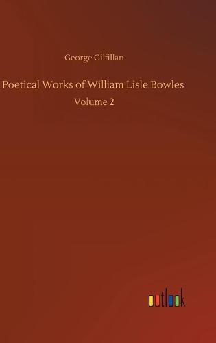 Poetical Works of William Lisle Bowles: Volume 2