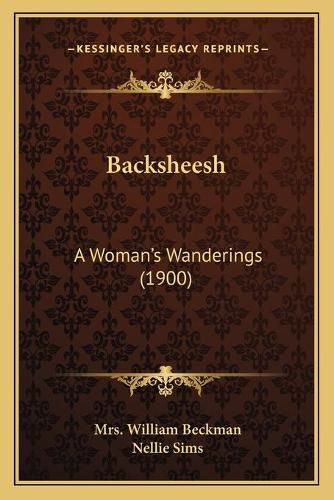 Cover image for Backsheesh: A Woman's Wanderings (1900)