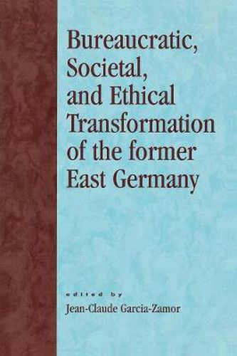 Cover image for Bureaucratic, Societal, and Ethical Transformation of the Former East Germany