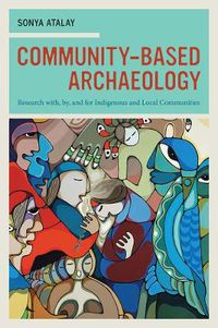 Cover image for Community-Based Archaeology: Research with, by, and for Indigenous and Local Communities