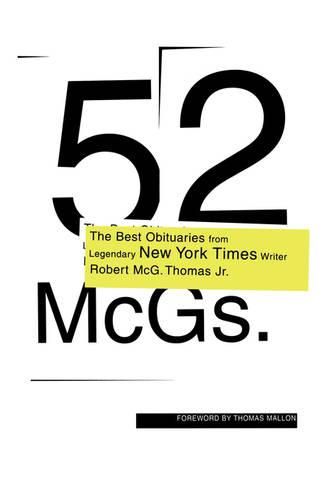 Cover image for 52 Mcgs: The Best Obituaries from Legendary New York Times Writer Robert Mcg. Thomas Jr. / Edited by Chris Calhoun ; Foreword by Thomas Mallon.