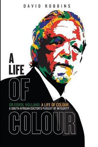 Cover image for A Life of Colour: A South African doctor's pursuit of integrity