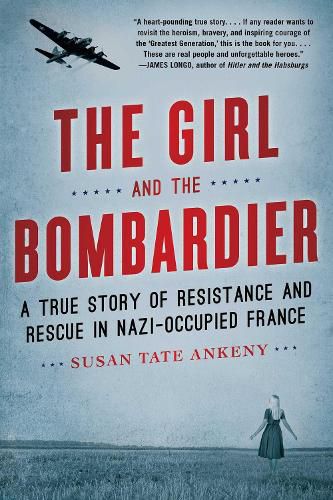 Cover image for The Girl and the Bombardier: A True Story of Resistance and Rescue in Nazi-Occupied France