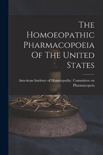 Cover image for The Homoeopathic Pharmacopoeia Of The United States