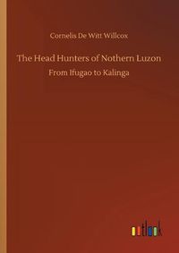 Cover image for The Head Hunters of Nothern Luzon