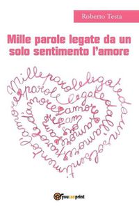 Cover image for Mille parole legate da un solo sentimento l'amore