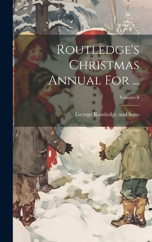 Cover image for Routledge's Christmas Annual For ...; Volume 6