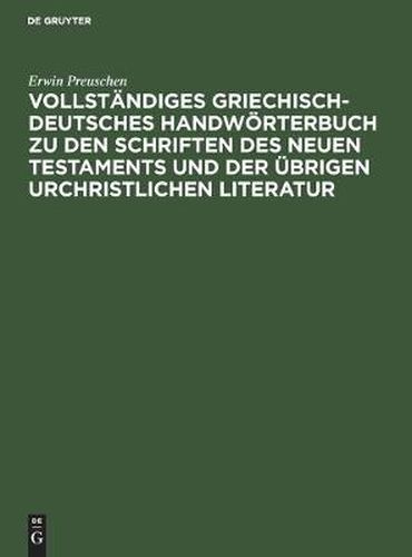 Vollstandiges Griechisch-Deutsches Handwoerterbuch zu den Schriften des Neuen Testaments und der ubrigen urchristlichen Literatur