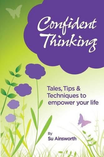 Cover image for Confident Thinking: Tales, Tips & Techniques to empower your life