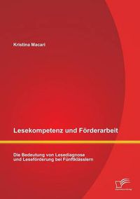 Cover image for Lesekompetenz und Foerderarbeit: Die Bedeutung von Lesediagnose und Lesefoerderung bei Funftklasslern