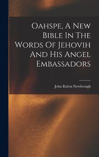 Cover image for Oahspe, A New Bible In The Words Of Jehovih And His Angel Embassadors