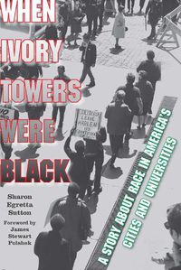 Cover image for When Ivory Towers Were Black: A Story about Race in America's Cities and Universities
