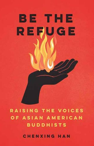 Cover image for Be The Refuge: Raising the Voices of Asian American Buddhists