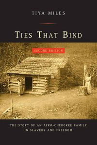 Cover image for Ties That Bind: The Story of an Afro-Cherokee Family in Slavery and Freedom