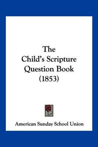 The Child's Scripture Question Book (1853)