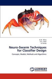 Cover image for Neuro-Swarm Techniques for Classifier Design