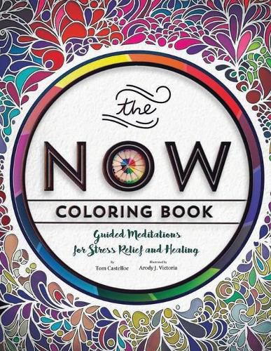 Cover image for The Now Coloring Book: Guided Meditations for Stress Relief and Healing
