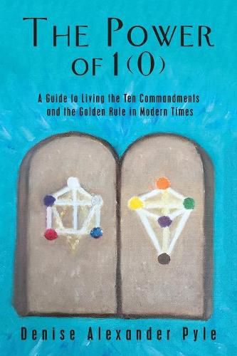 Cover image for The Power of 1(0): A Guide to Living the Ten Commandments and the Golden Rule in Modern Times