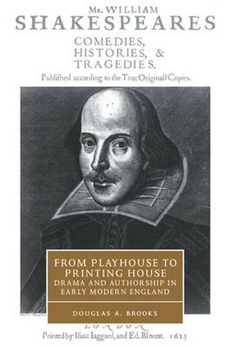 From Playhouse to Printing House: Drama and Authorship in Early Modern England