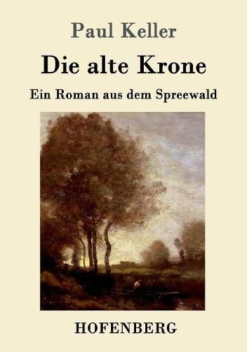 Die alte Krone: Ein Roman aus dem Spreewald