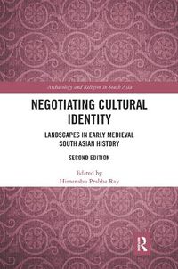 Cover image for Negotiating Cultural Identity: Landscapes in Early Medieval South Asian History