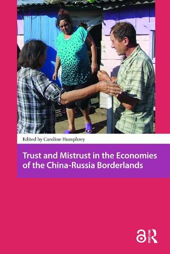 Cover image for Trust and Mistrust in the Economies of the China-Russia Borderlands