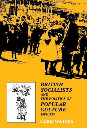 Cover image for British Socialists and the Politics of Popular Culture, 1884-1914