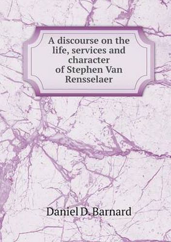 Cover image for A discourse on the life, services and character of Stephen Van Rensselaer