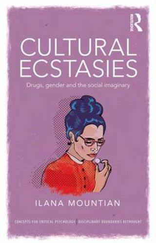 Cover image for Cultural Ecstasies: Drugs, Gender and the Social Imaginary