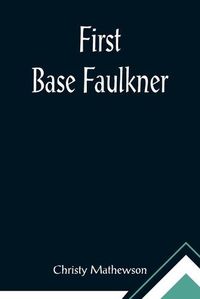 Cover image for First Base Faulkner