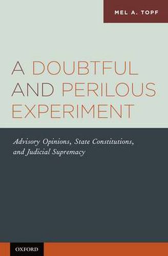 Cover image for A Doubtful and Perilous Experiment: Advisory Opinions, State Constitutions, and Judicial Supremacy