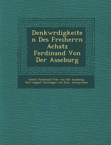 Denkw Rdigkeiten Des Freiherrn Achatz Ferdinand Von Der Asseburg